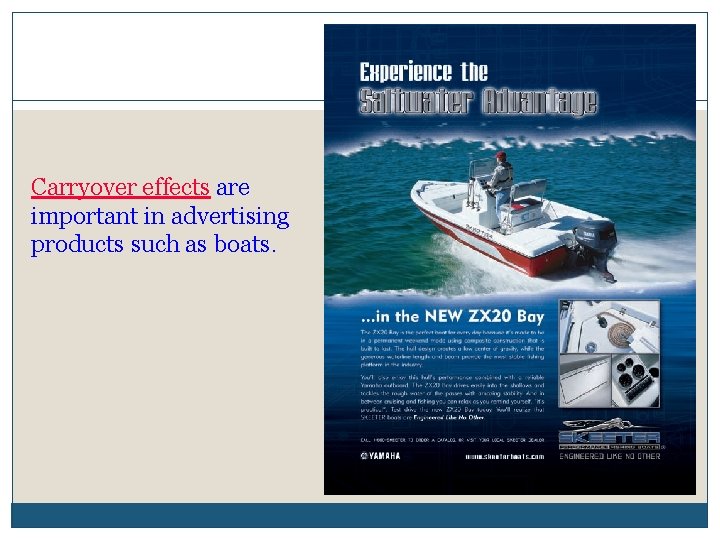 Carryover effects are important in advertising products such as boats. 