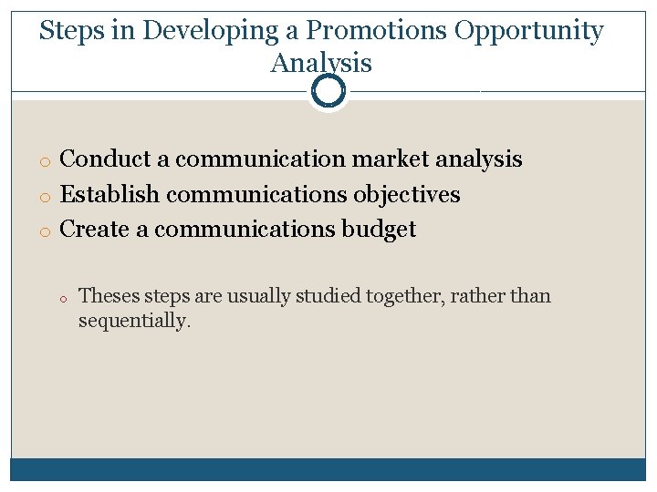 Steps in Developing a Promotions Opportunity Analysis o Conduct a communication market analysis o