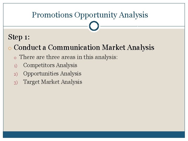 Promotions Opportunity Analysis Step 1: o Conduct a Communication Market Analysis There are three