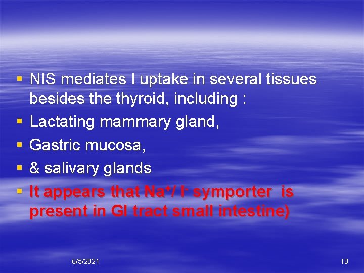 § NIS mediates I uptake in several tissues besides the thyroid, including : §