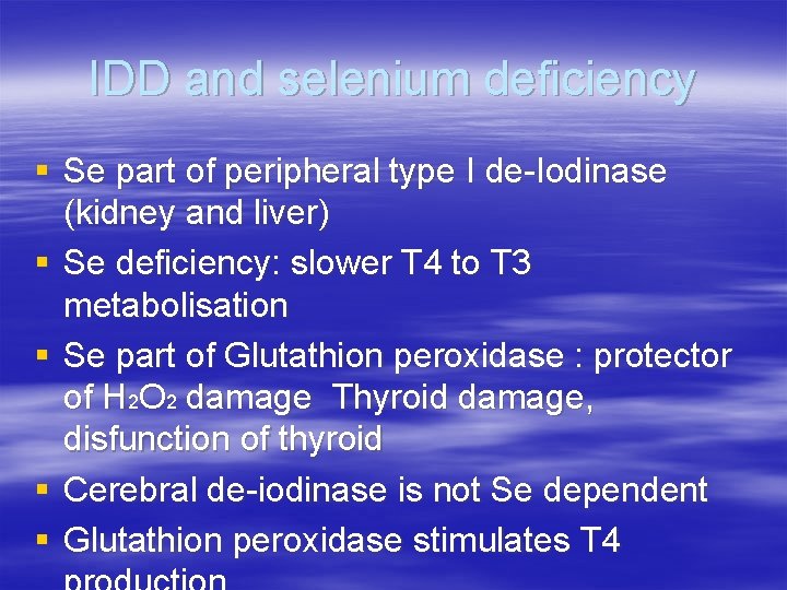 IDD and selenium deficiency § Se part of peripheral type I de-Iodinase (kidney and