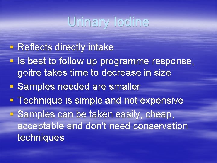 Urinary Iodine § Reflects directly intake § Is best to follow up programme response,
