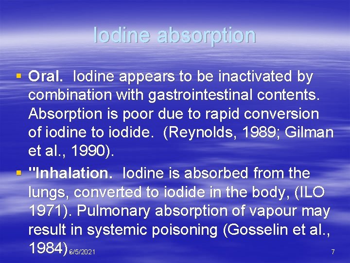 Iodine absorption § Oral. Iodine appears to be inactivated by combination with gastrointestinal contents.