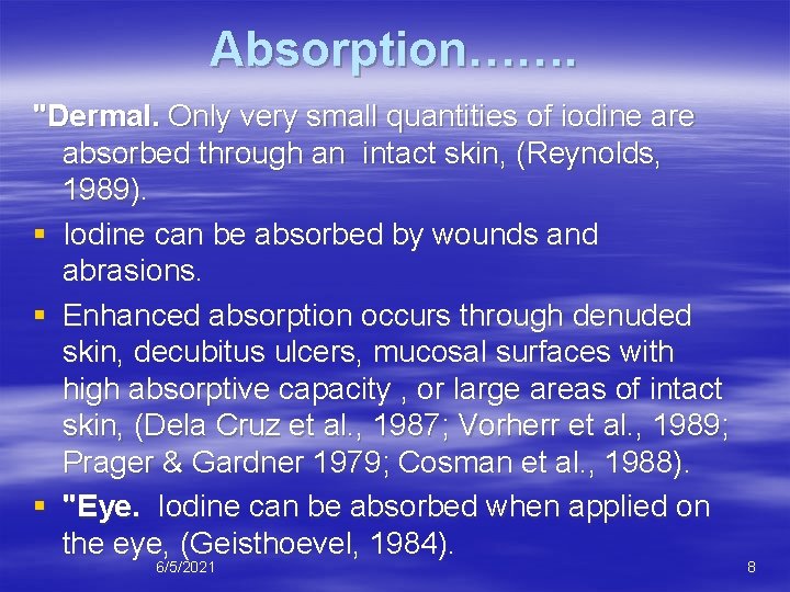 Absorption……. "Dermal. Only very small quantities of iodine are absorbed through an intact skin,
