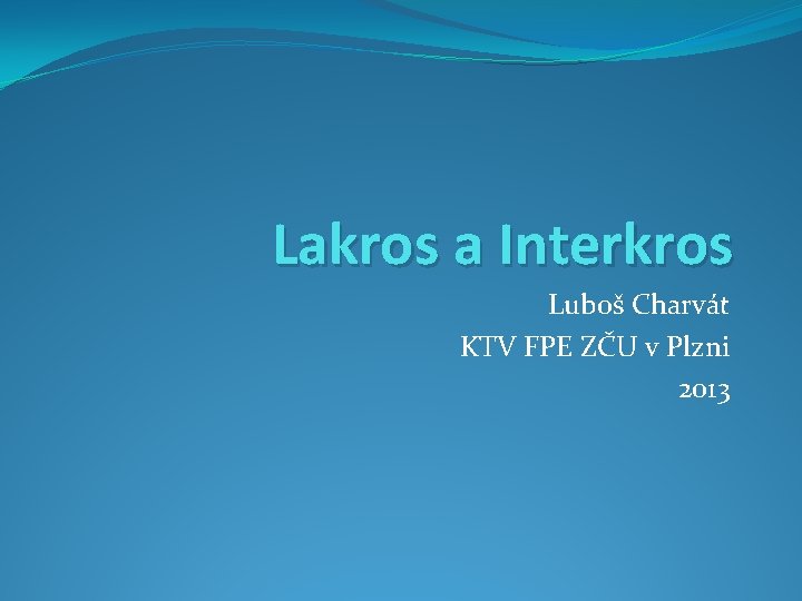 Lakros a Interkros Luboš Charvát KTV FPE ZČU v Plzni 2013 