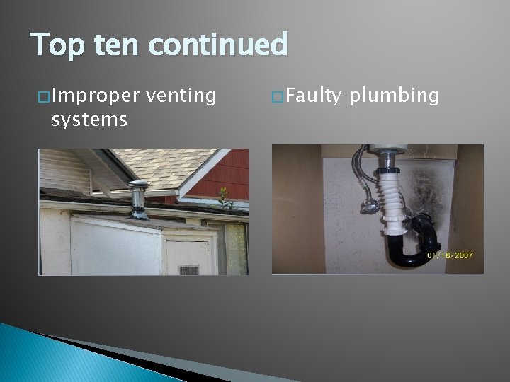 Top ten continued � Improper systems venting � Faulty plumbing 