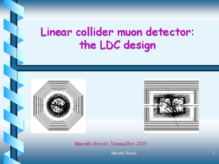 Linear collider muon detector: the LDC design Marcello Piccolo , Vienna Nov. 2005 Marcello