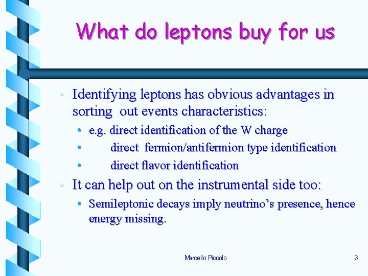 What do leptons buy for us • Identifying leptons has obvious advantages in sorting