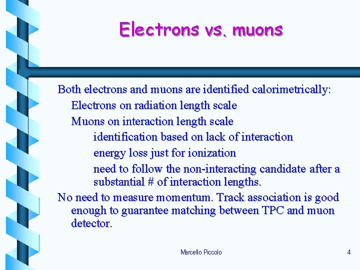 Electrons vs. muons Both electrons and muons are identified calorimetrically: Electrons on radiation length