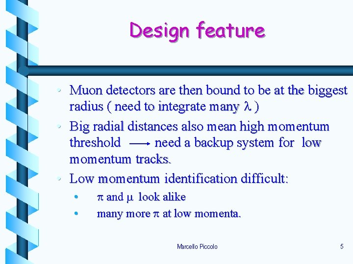 Design feature • Muon detectors are then bound to be at the biggest radius