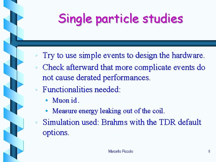 Single particle studies • Try to use simple events to design the hardware. •
