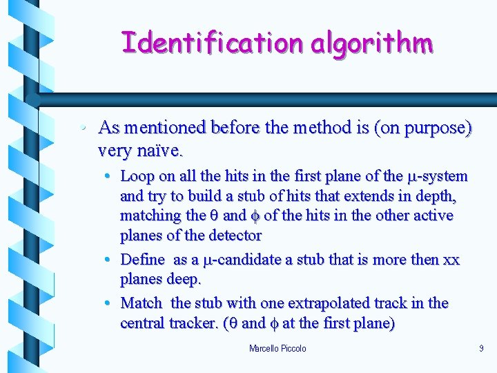 Identification algorithm • As mentioned before the method is (on purpose) very naïve. •
