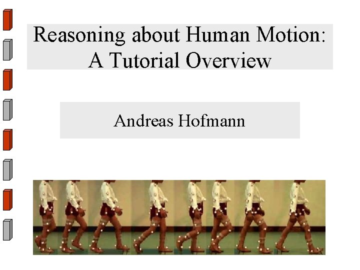 Reasoning about Human Motion: A Tutorial Overview Andreas Hofmann 