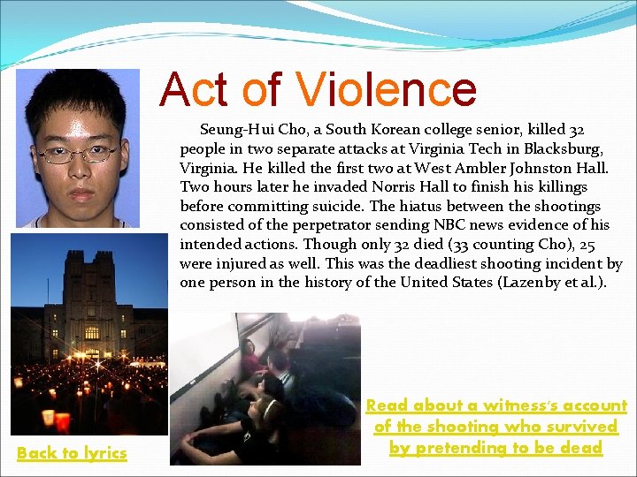 Act of Violence Seung-Hui Cho, a South Korean college senior, killed 32 people in