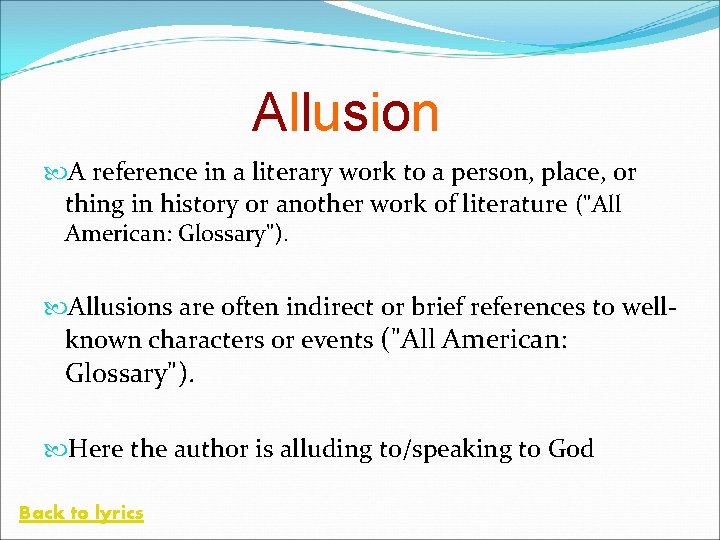 Allusion A reference in a literary work to a person, place, or thing in