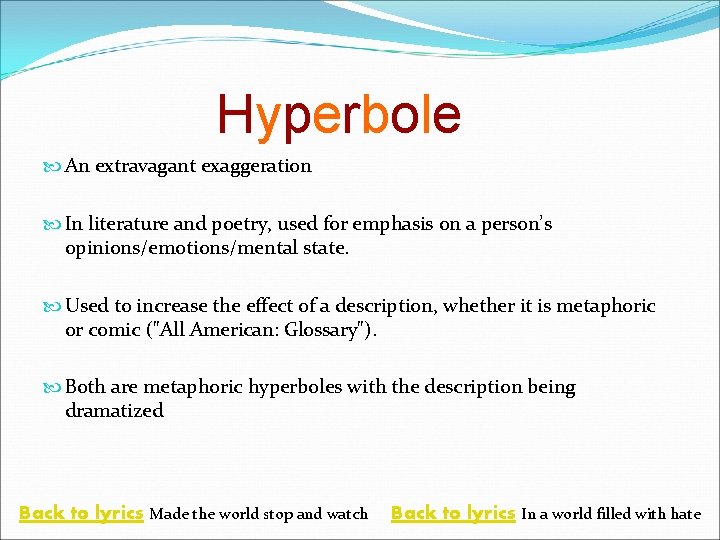 Hyperbole An extravagant exaggeration In literature and poetry, used for emphasis on a person’s