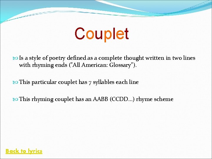 Couplet Is a style of poetry defined as a complete thought written in two