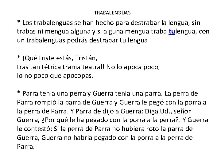 TRABALENGUAS * Los trabalenguas se han hecho para destrabar la lengua, sin trabas ni