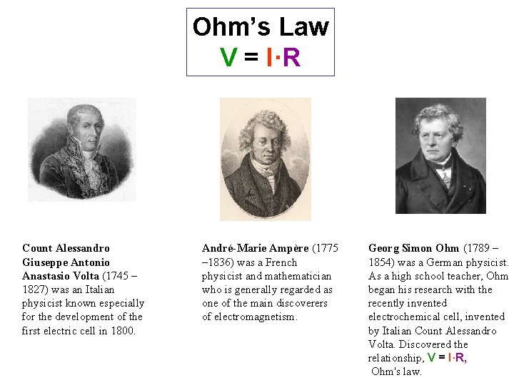 Ohm’s Law V = I·R Count Alessandro Giuseppe Antonio Anastasio Volta (1745 – 1827)