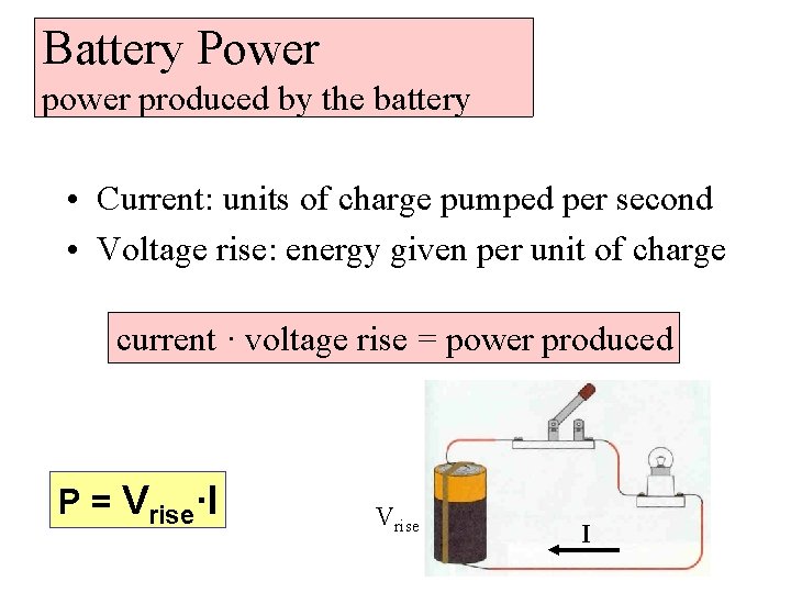 Battery Power produced by the battery • Current: units of charge pumped per second