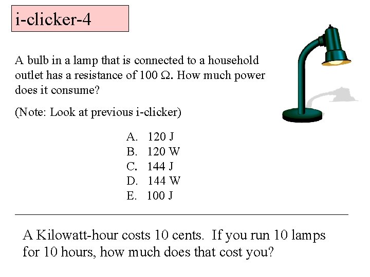 i-clicker-4 A bulb in a lamp that is connected to a household outlet has