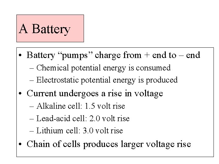 A Battery • Battery “pumps” charge from + end to – end – Chemical