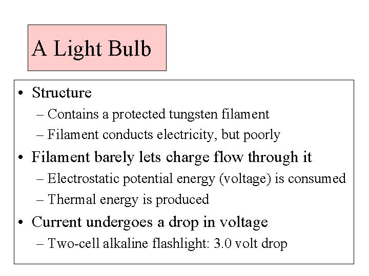 A Light Bulb • Structure – Contains a protected tungsten filament – Filament conducts