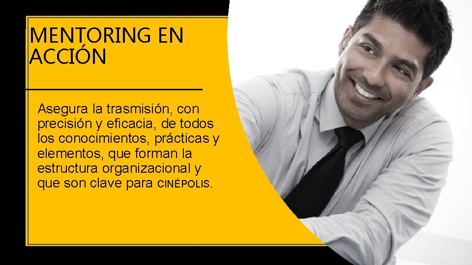 MENTORING EN ACCIÓN Asegura la trasmisión, con precisión y eficacia, de todos los conocimientos,