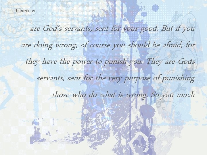 Character are God’s servants, sent for your good. But if you are doing wrong,