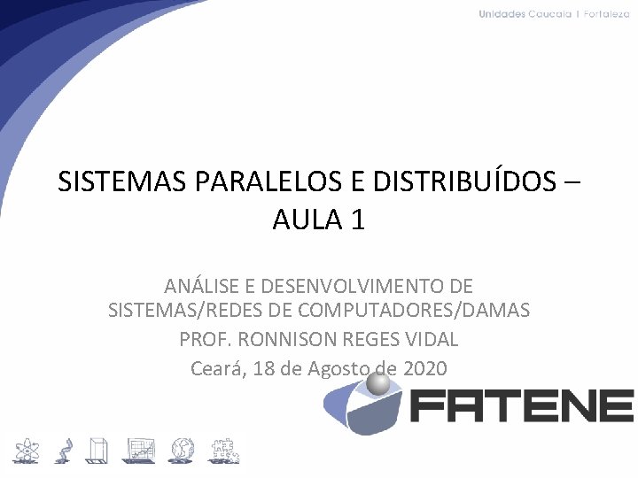 SISTEMAS PARALELOS E DISTRIBUÍDOS – AULA 1 ANÁLISE E DESENVOLVIMENTO DE SISTEMAS/REDES DE COMPUTADORES/DAMAS