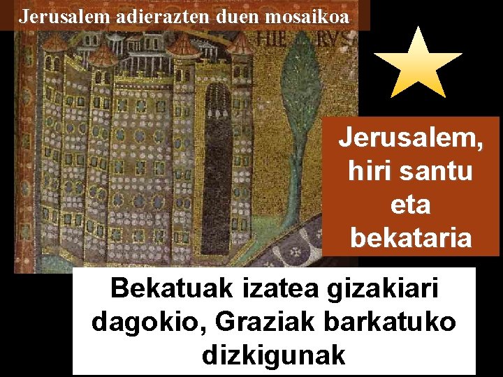 Jerusalem adierazten duen mosaikoa Jerusalem, hiri santu eta bekataria Bekatuak izatea gizakiari dagokio, Graziak