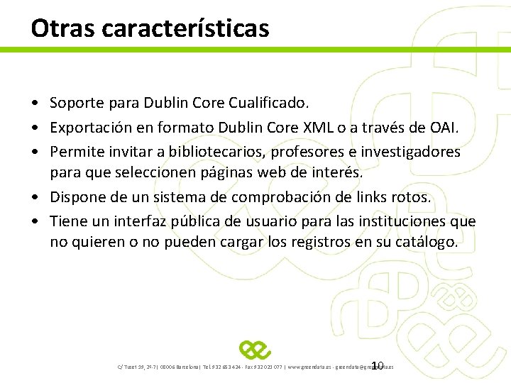 Otras características • Soporte para Dublin Core Cualificado. • Exportación en formato Dublin Core