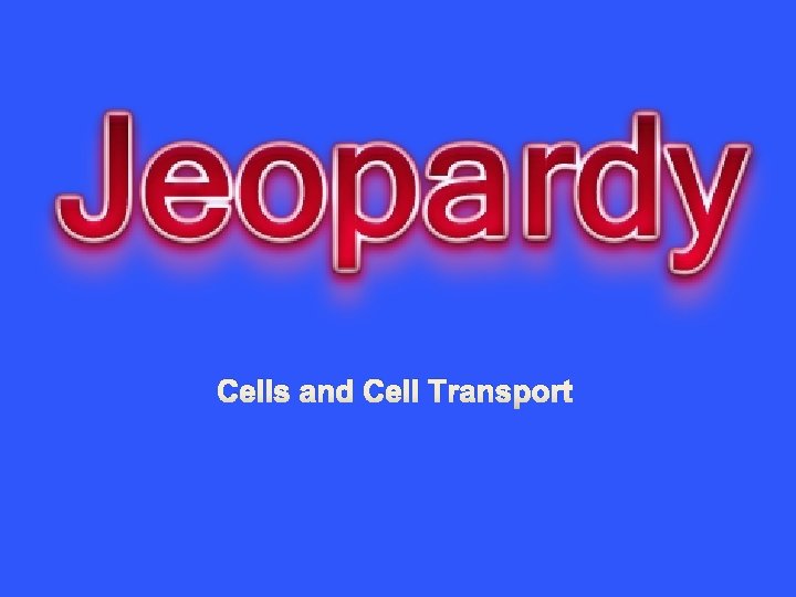 Cells and Cell Transport 