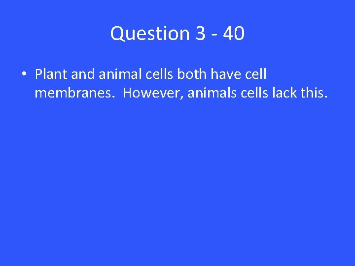 Question 3 - 40 • Plant and animal cells both have cell membranes. However,