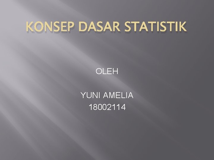 KONSEP DASAR STATISTIK OLEH YUNI AMELIA 18002114 