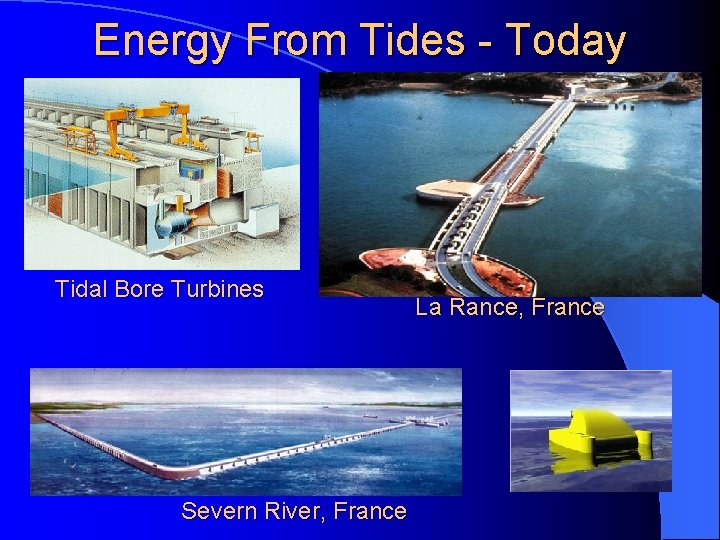 Energy From Tides - Today Tidal Bore Turbines Severn River, France La Rance, France