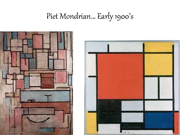 Piet Mondrian… Early 1900’s 
