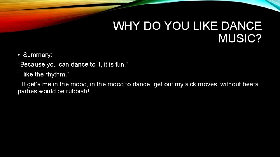 WHY DO YOU LIKE DANCE MUSIC? • Summary: “Because you can dance to it,