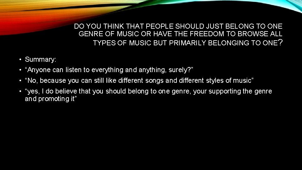 DO YOU THINK THAT PEOPLE SHOULD JUST BELONG TO ONE GENRE OF MUSIC OR