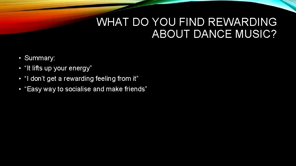 WHAT DO YOU FIND REWARDING ABOUT DANCE MUSIC? • Summary: • “It lifts up