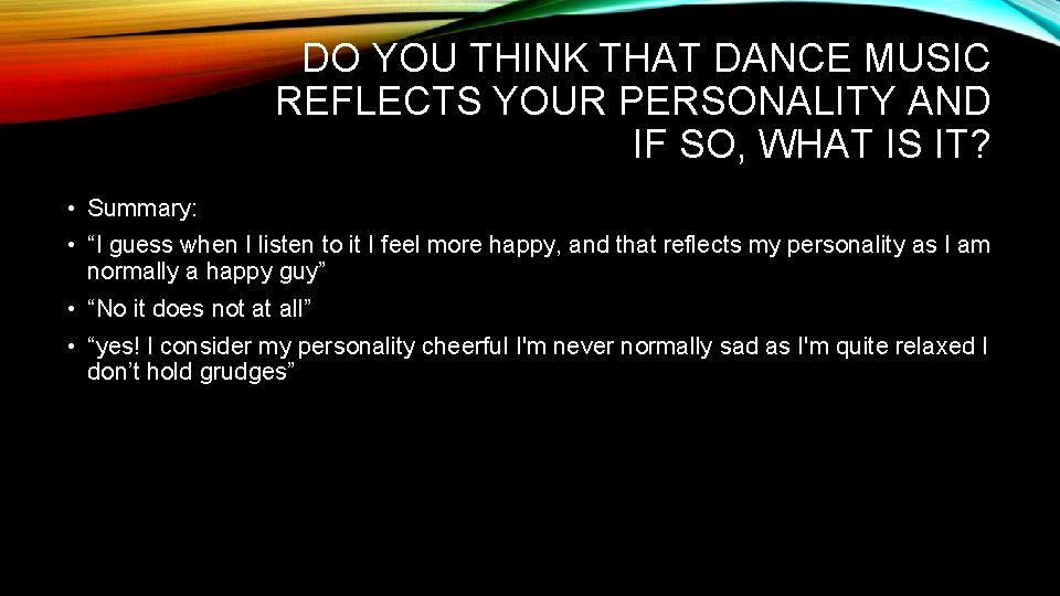 DO YOU THINK THAT DANCE MUSIC REFLECTS YOUR PERSONALITY AND IF SO, WHAT IS