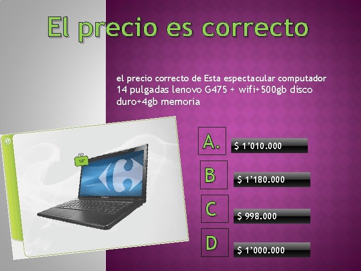 El precio es correcto el precio correcto de Esta espectacular computador 14 pulgadas lenovo