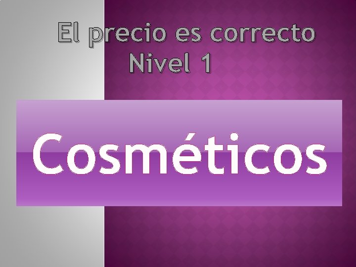 El precio es correcto Nivel 1 Cosméticos 