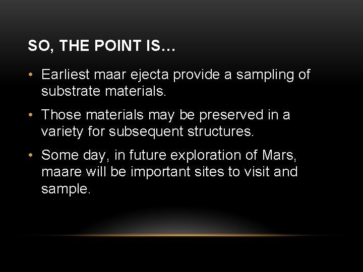 SO, THE POINT IS… • Earliest maar ejecta provide a sampling of substrate materials.