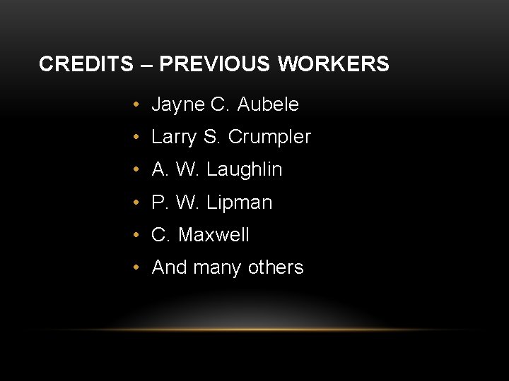 CREDITS – PREVIOUS WORKERS • Jayne C. Aubele • Larry S. Crumpler • A.