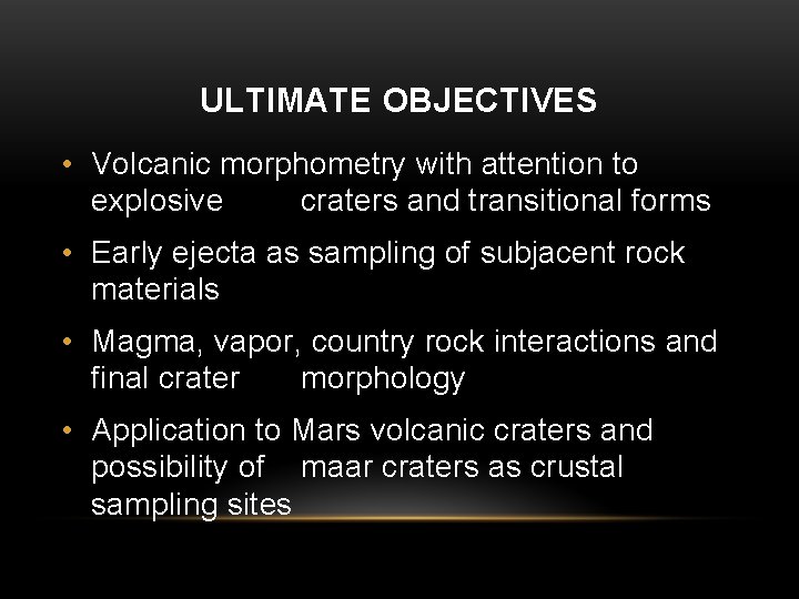 ULTIMATE OBJECTIVES • Volcanic morphometry with attention to explosive craters and transitional forms •