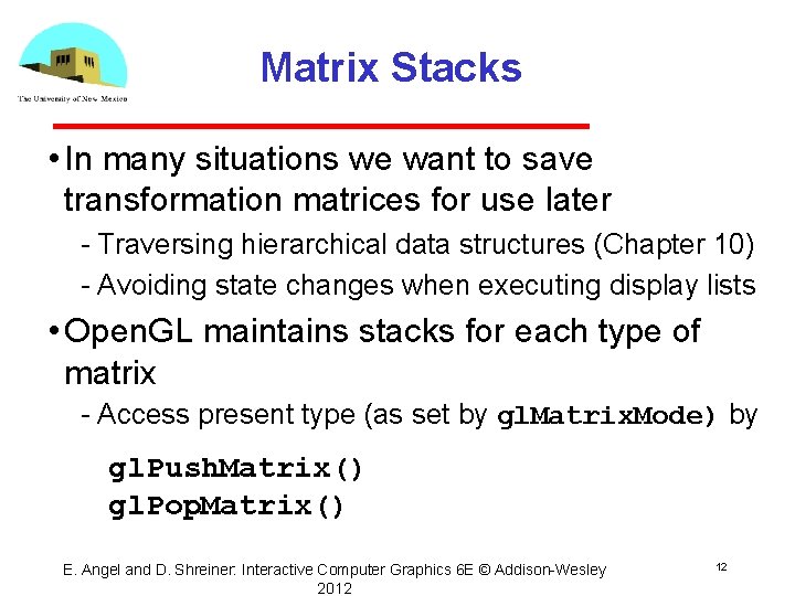 Matrix Stacks • In many situations we want to save transformation matrices for use