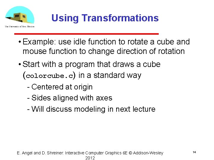 Using Transformations • Example: use idle function to rotate a cube and mouse function