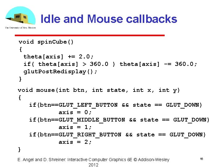 Idle and Mouse callbacks void spin. Cube() { theta[axis] += 2. 0; if( theta[axis]