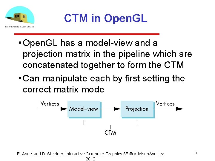 CTM in Open. GL • Open. GL has a model view and a projection